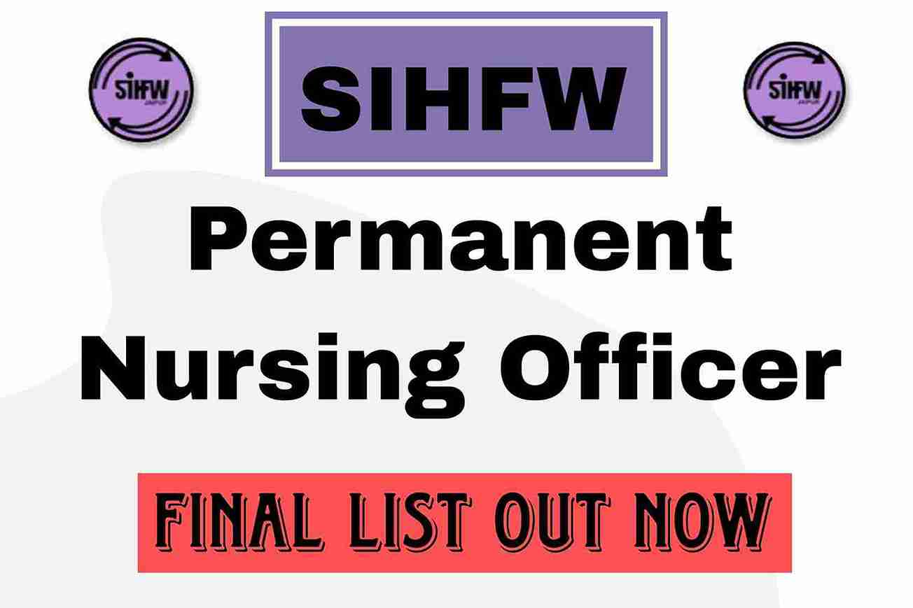 SIHFW Permanent Nursing Officer Final List: SIHFW नर्सिंग अधिकारी भर्ती 2023 अंतिम सूची