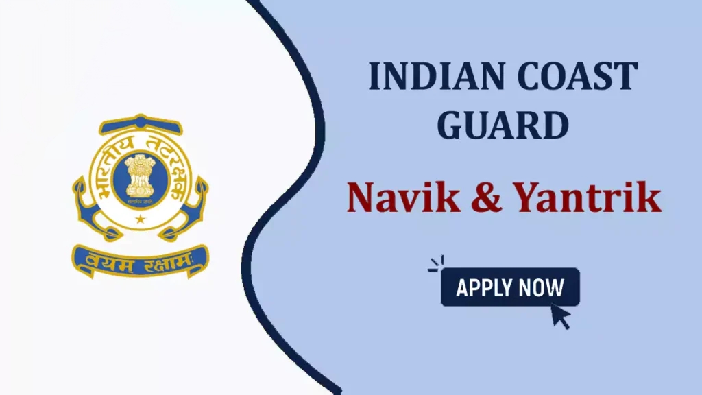 Indian Coast Guard Recruitment 2025: भारतीय तटरक्षक बल भर्ती 630 पदों पर आवेदन शुरू