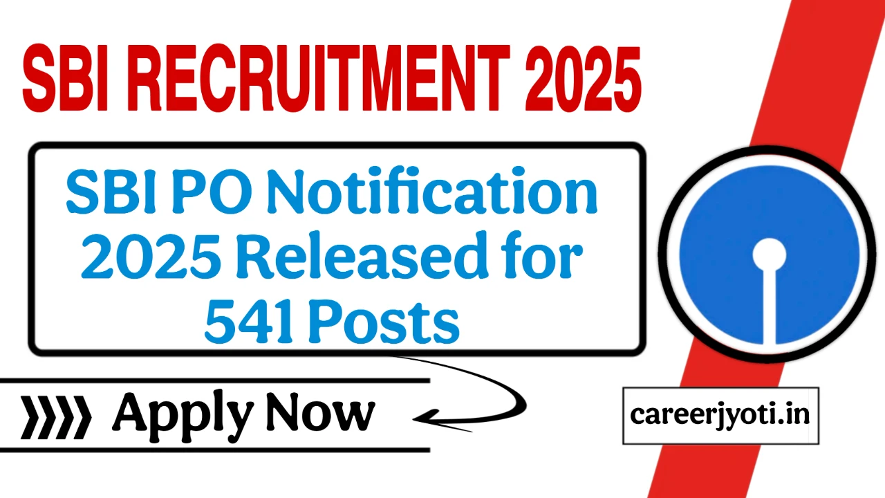 SBI PO Vacancy 2025: एसबीआई में 541 पदों पर भर्ती का नोटिफिकेशन जारी